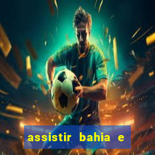 assistir bahia e flamengo multicanais